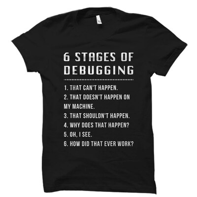 6 Stages of Debugging Shirt. Funny Engineer Shirt. Engineering Gift. Gift for Engineer. Programmer Gift. Programmer Shirt. Coder - image1